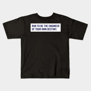 Run To Be The Engineer Of Your Own Destiny Running Kids T-Shirt